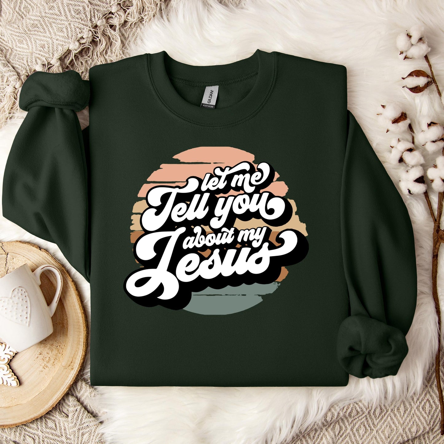 Let Me Tell You About My Jesus Sweatshirt