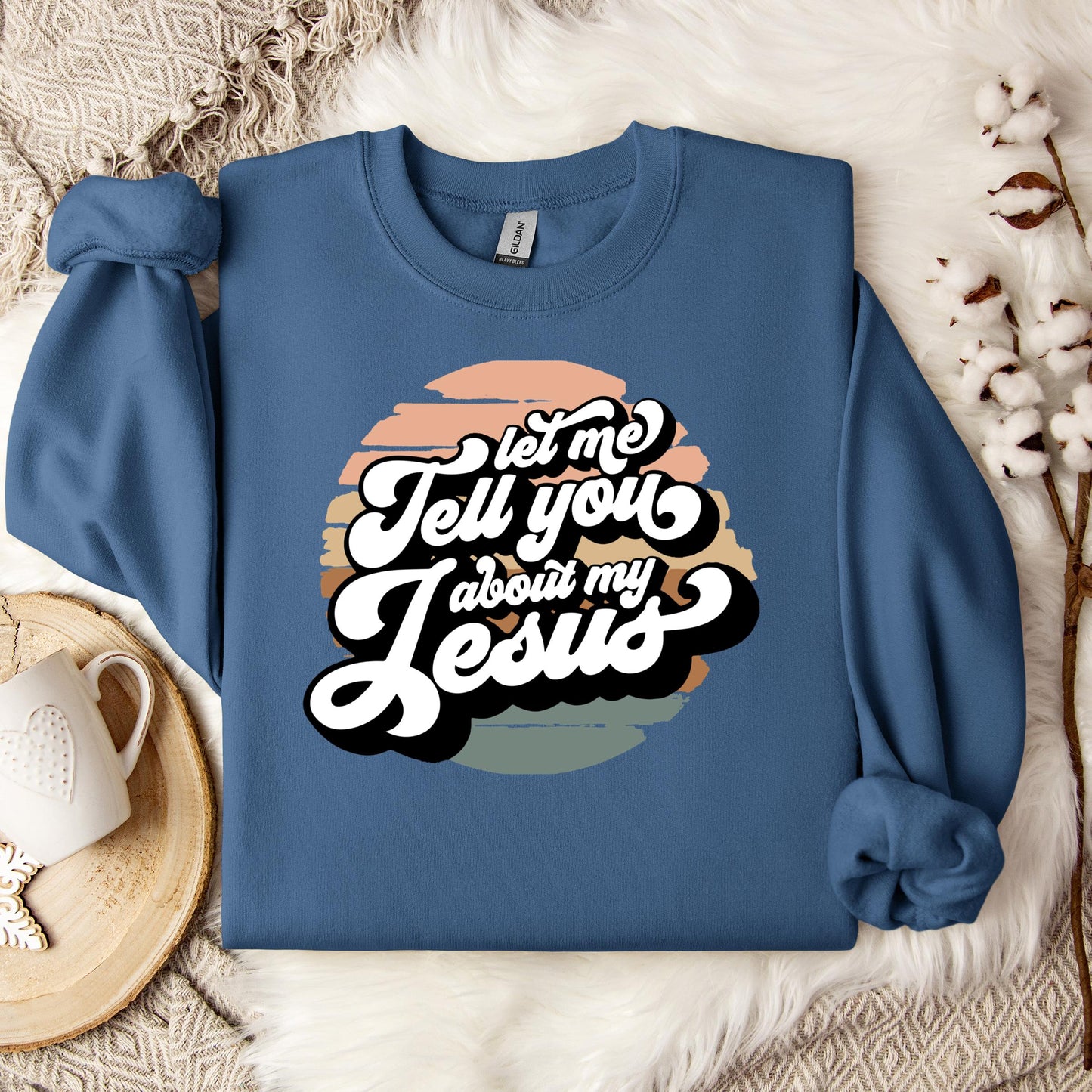 Let Me Tell You About My Jesus Sweatshirt