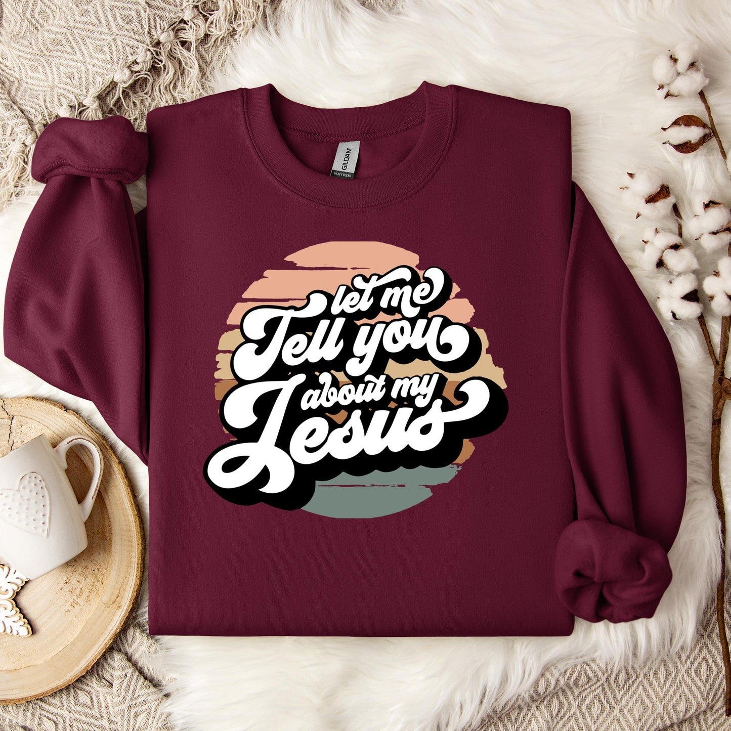 Let Me Tell You About My Jesus Sweatshirt