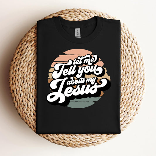 Let Me Tell You About My Jesus