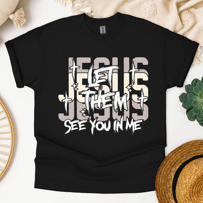Let Them See You In Me Jesus