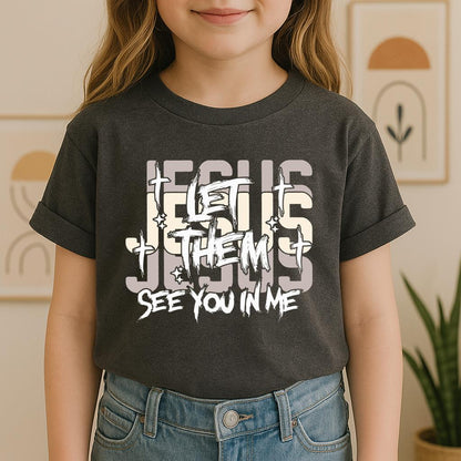 Let Them See You In Me Jesus