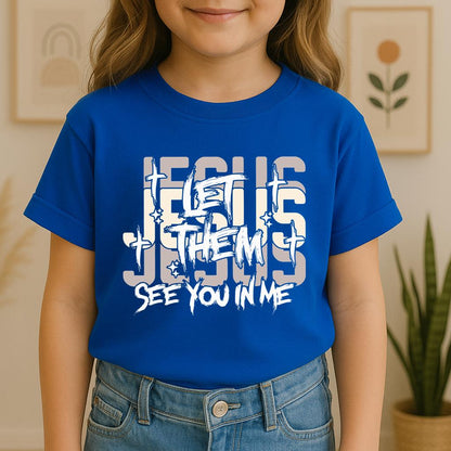 Let Them See You In Me Jesus