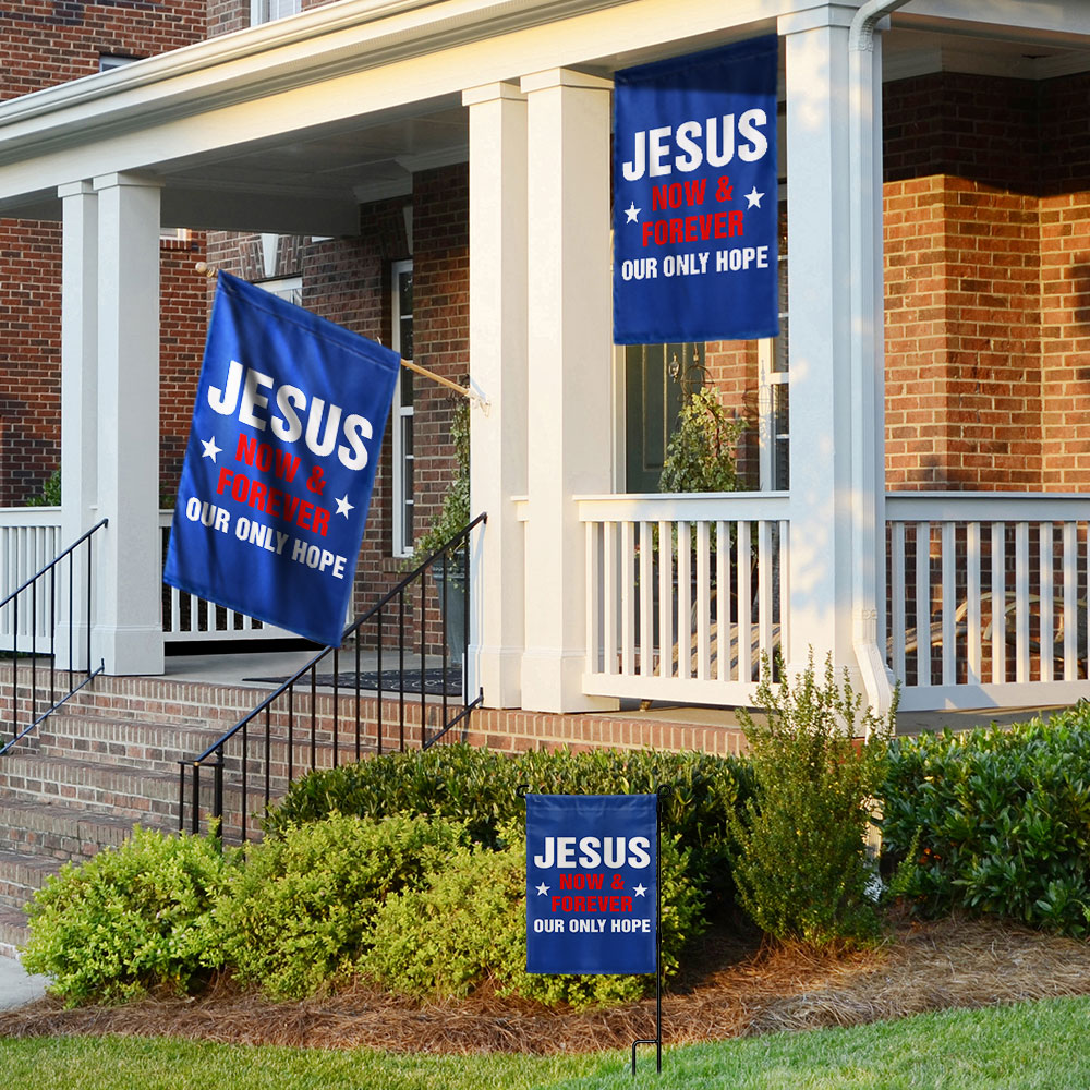 Jesus Now &amp; Forever Our Only Hope Flag