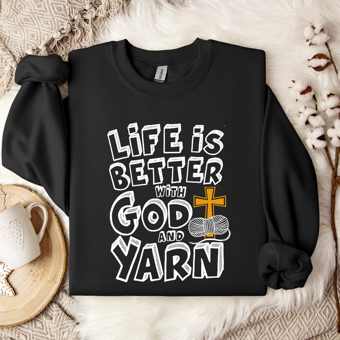 Life Is Better With God And Yarn Sweatshirt