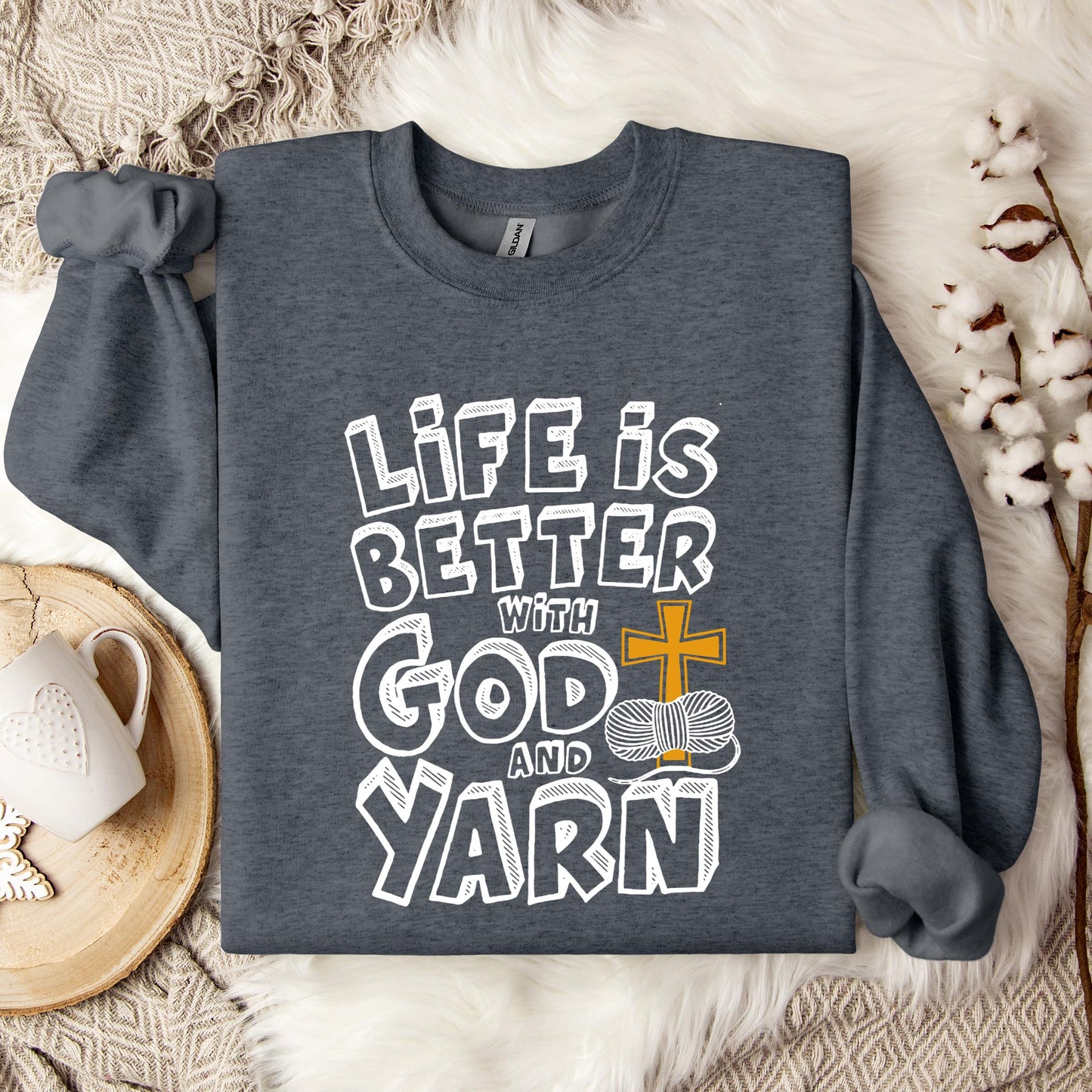Life Is Better With God And Yarn Sweatshirt