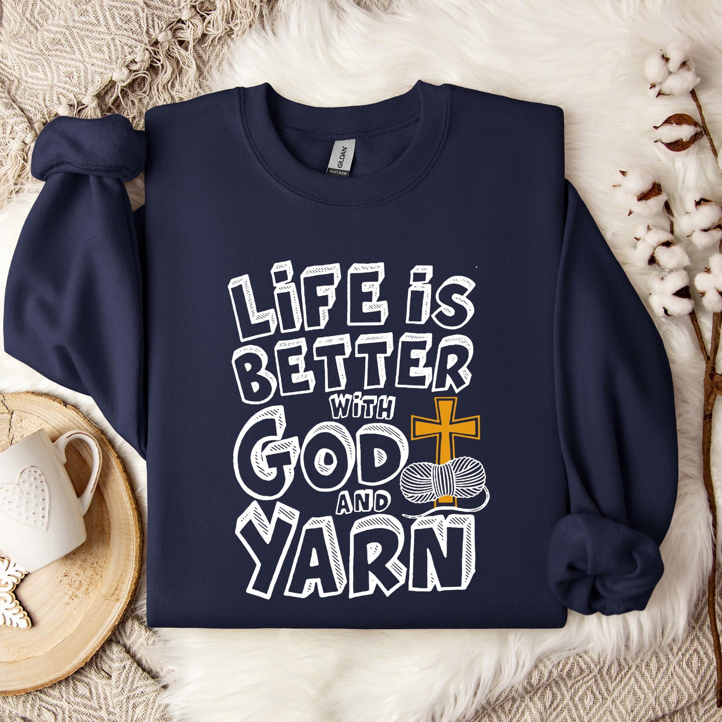 Life Is Better With God And Yarn Sweatshirt