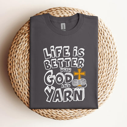 Life Is Better With God And Yarn
