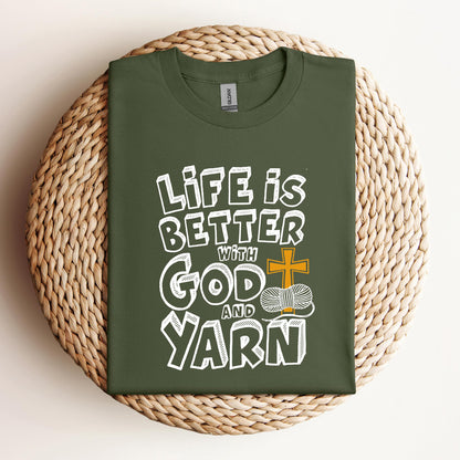 Life Is Better With God And Yarn