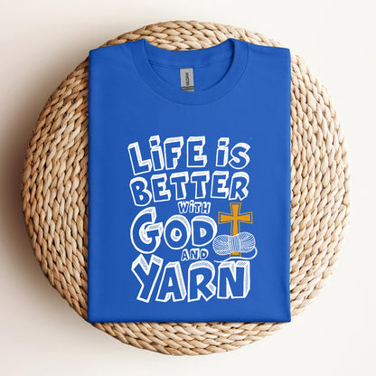 Life Is Better With God And Yarn