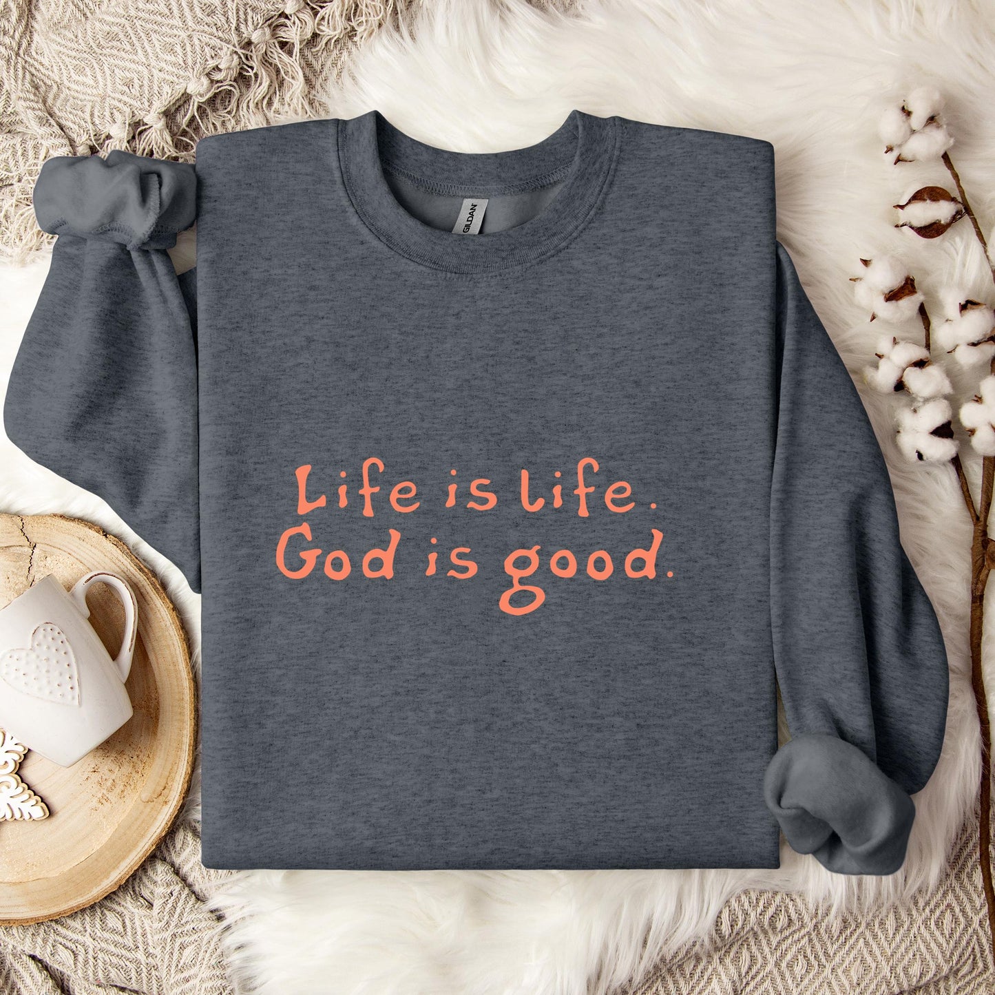 Life Is Life God Is Good Sweatshirt
