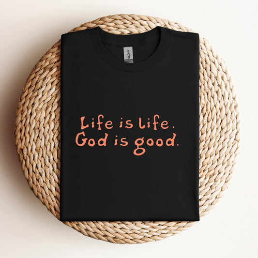 Life Is Life God Is Good
