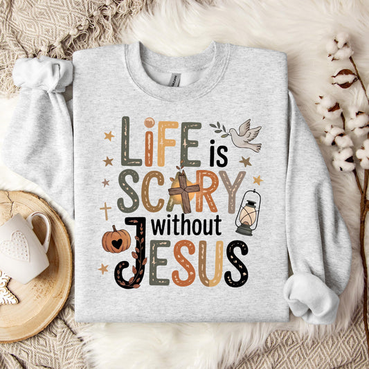 Life Is Scary Without Jesus 02 Sweatshirt