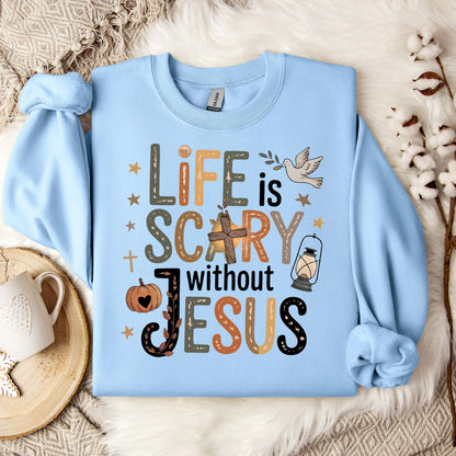 Life Is Scary Without Jesus 02 Sweatshirt