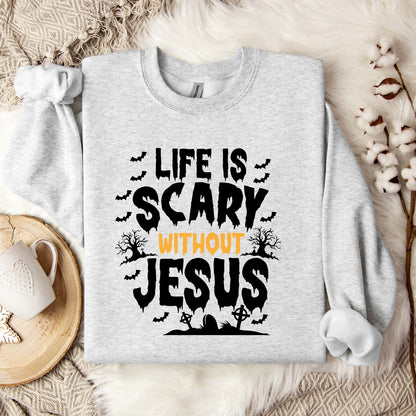 Life Is Scary Without Jesus 04 Sweatshirt