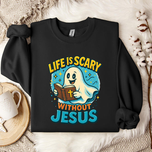 Life Is Scary Without Jesus 05 Sweatshirt