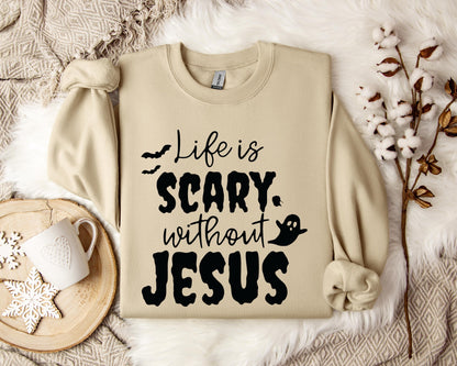 Life Is Scary Without Jesus Sweatshirt