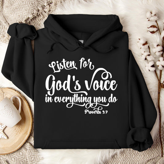 Listen for God's Voice In Everything You Do Proverbs 3.7 Hoodie