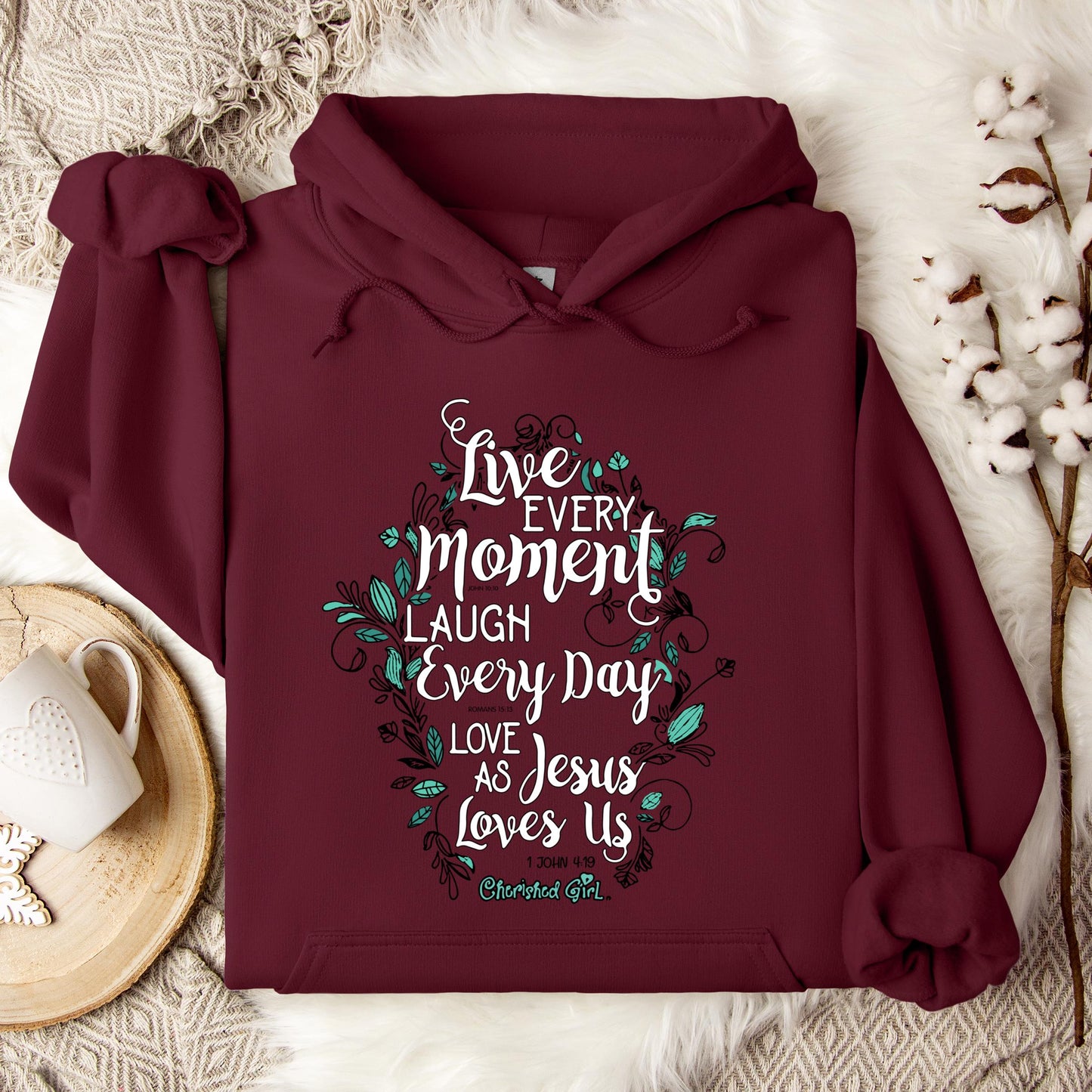 Live Every Moment Laugh Every Day Love As Jesus Loves Us John 10.10 Romans 15.13 1 John 4.19 Hoodie