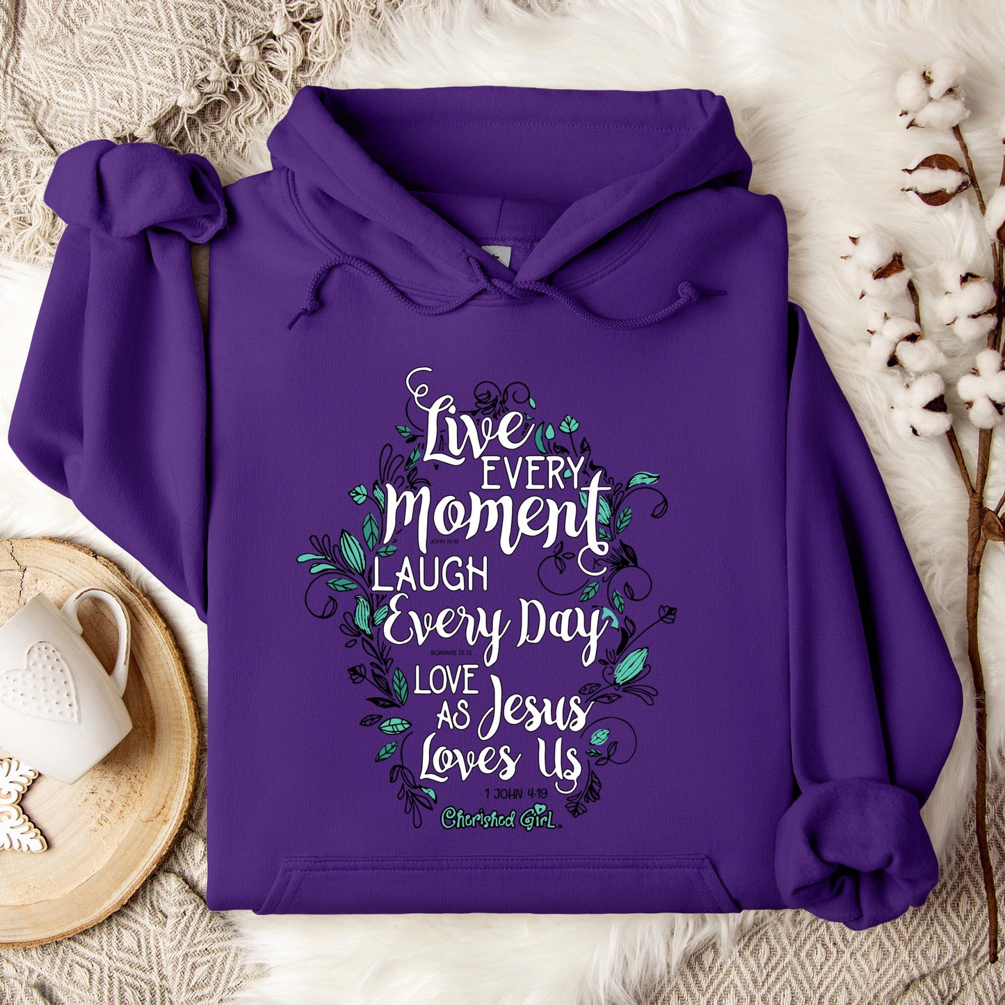 Live Every Moment Laugh Every Day Love As Jesus Loves Us John 10.10 Romans 15.13 1 John 4.19 Hoodie