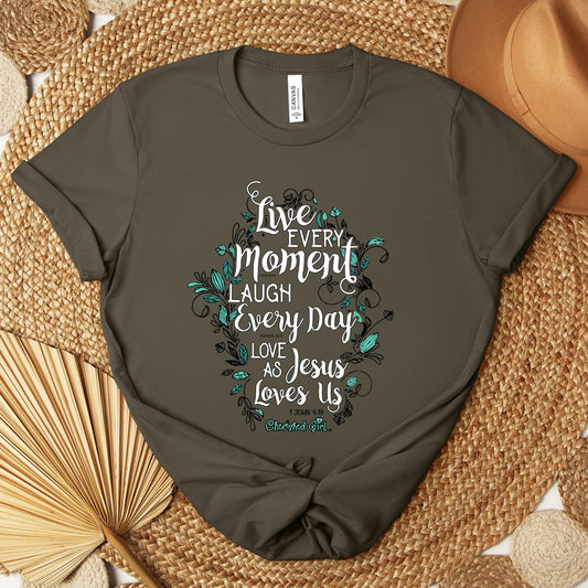 Live Every Moment Laugh Every Day Love As Jesus Loves Us John 10.10 Romans 15.13 1 John 4.19 Premium