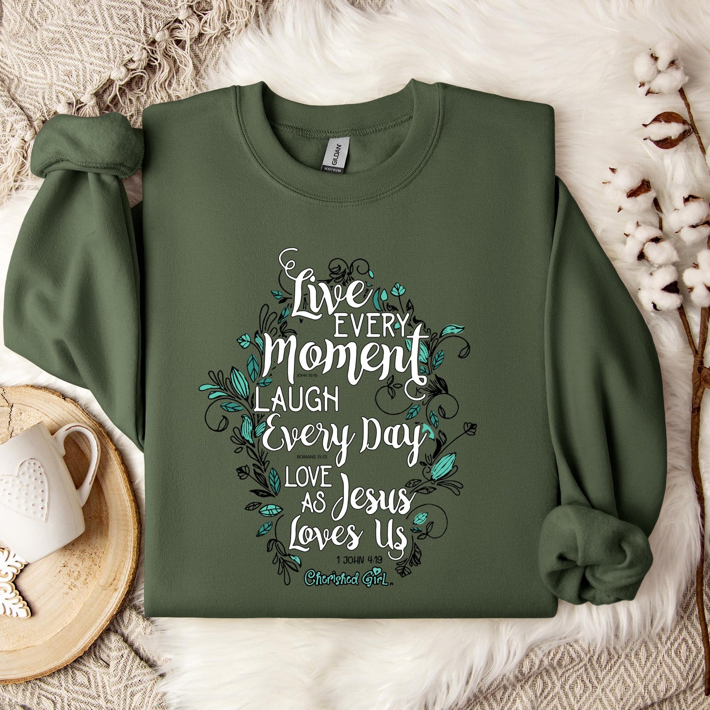 Live Every Moment Laugh Every Day Love As Jesus Loves Us John 10.10 Romans 15.13 1 John 4.19 Sweatshirt