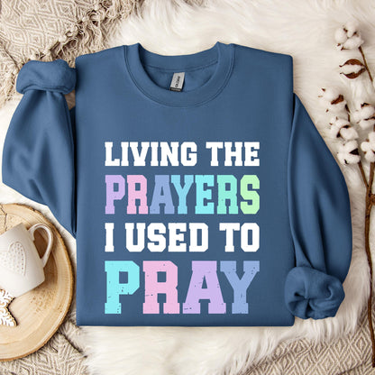 Living The Prayers I Used To Pray Sweatshirt
