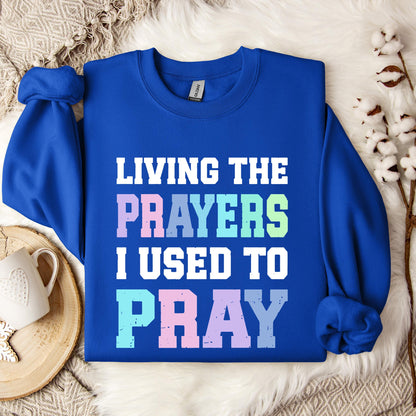 Living The Prayers I Used To Pray Sweatshirt