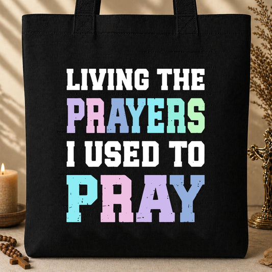 Living The Prayers I Used To Pray Tote Bag