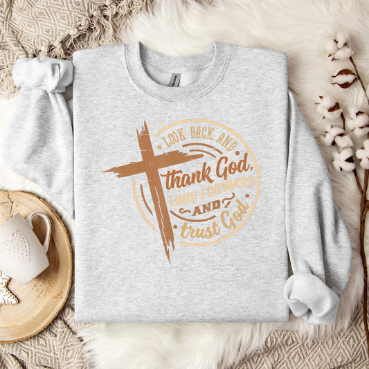 Look Back And Thank God Look Forward And Trust God 04 Sweatshirt