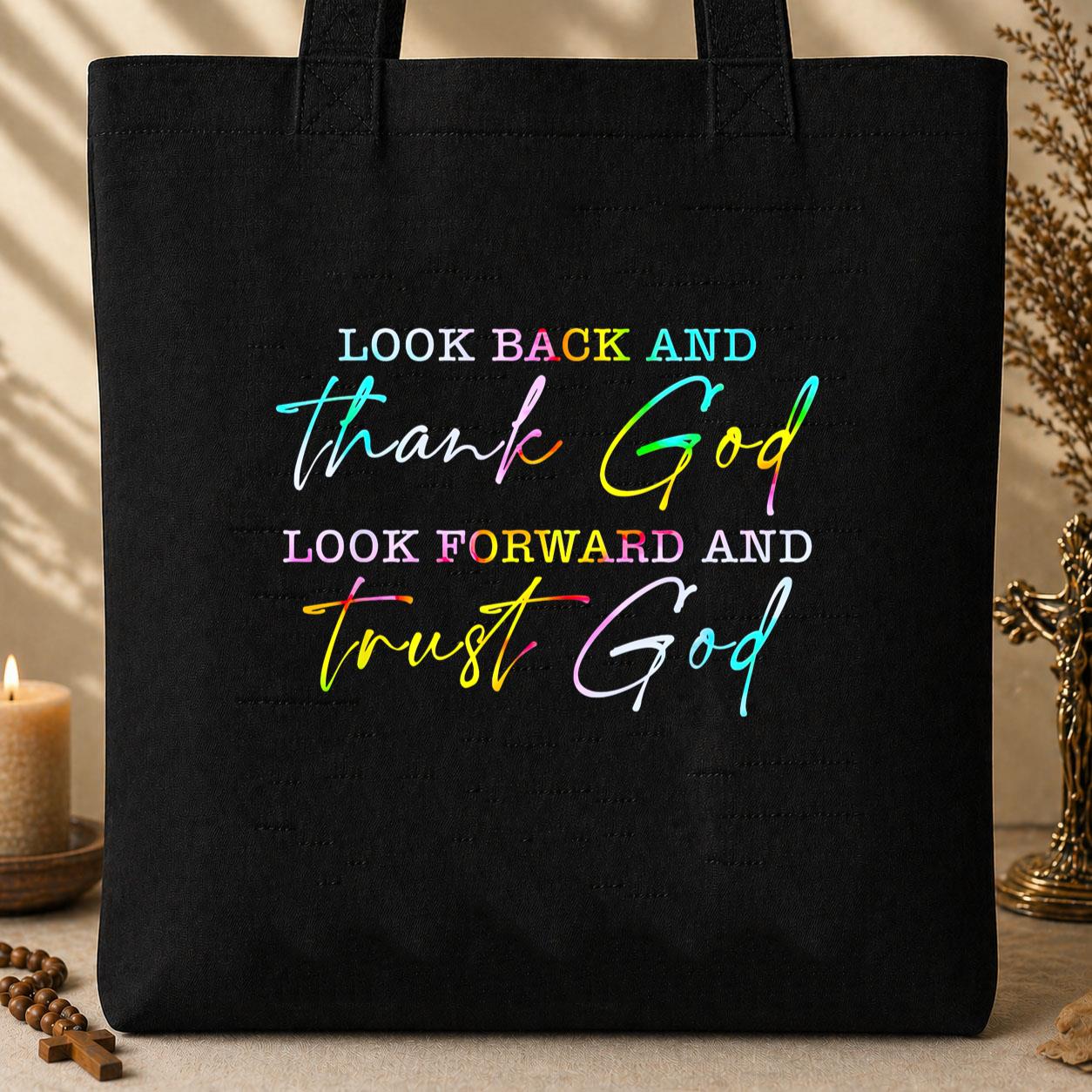 Look Back And Thank God Look Forward And Trust God 13 Tote Bag