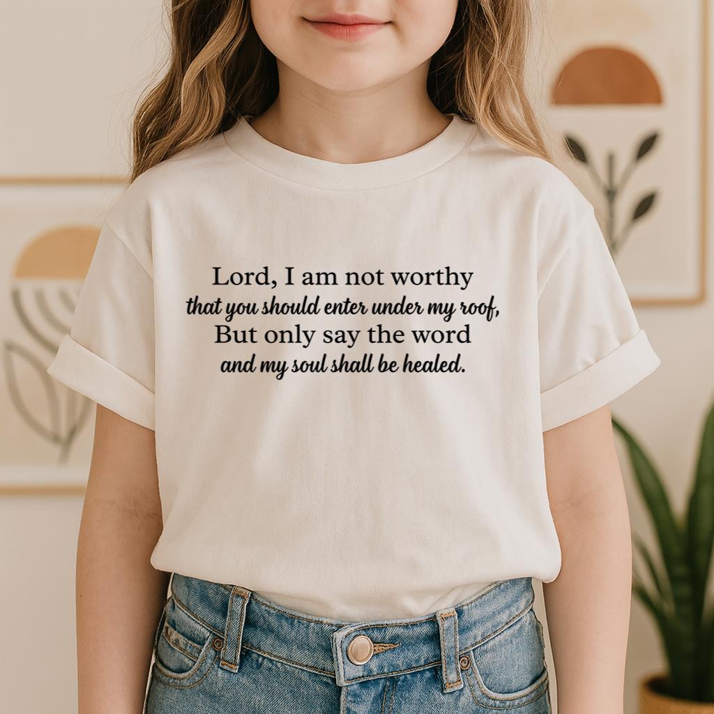 Lord I Am Not Worthy That You Should Enter Under My Roof But Only Say The Word And My Soul Shall Be Healed