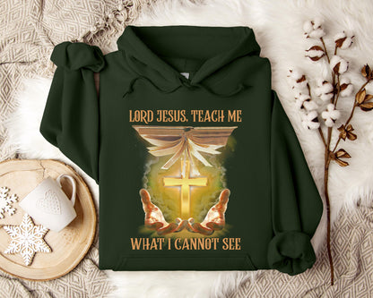 Lord Jesus Teach Me What I Can Not See Hoodie