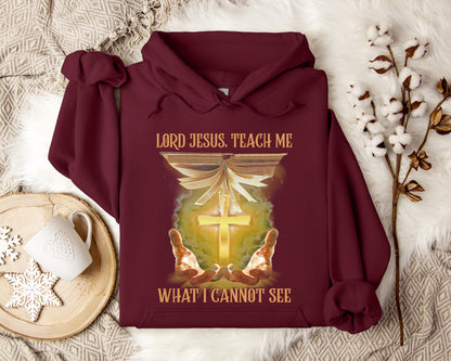 Lord Jesus Teach Me What I Can Not See Hoodie