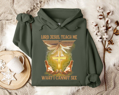 Lord Jesus Teach Me What I Can Not See Hoodie