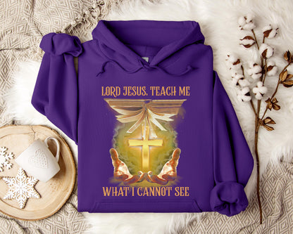 Lord Jesus Teach Me What I Can Not See Hoodie