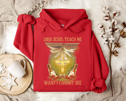 Lord Jesus Teach Me What I Can Not See Hoodie
