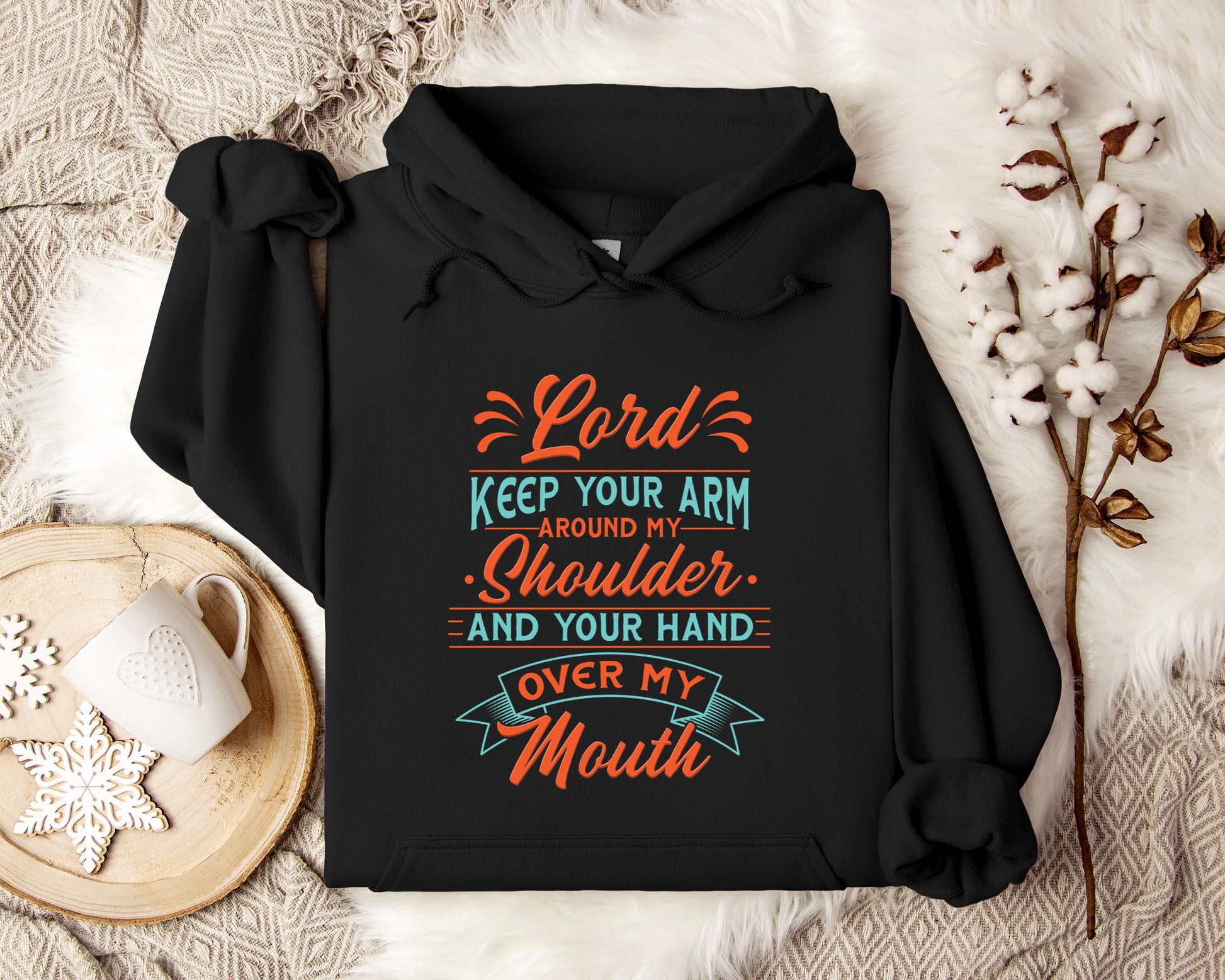 Lord Keep Your Arm Around My Shoulder And Your Hand Over My Mouth Hoodie