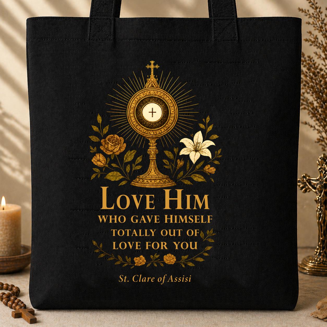 Love Him Who Gave Himself Totally Out Of Love For You