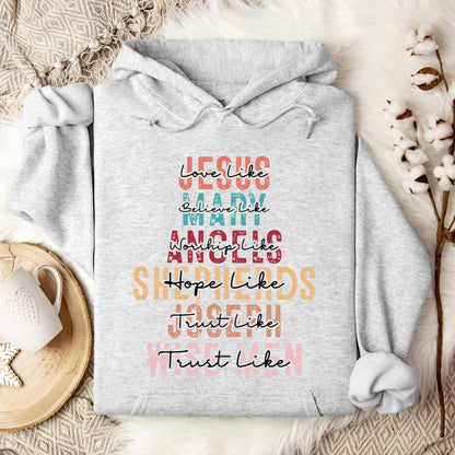 Love Like Jesus Believe Like Mary Worship Like Angels Hoodie