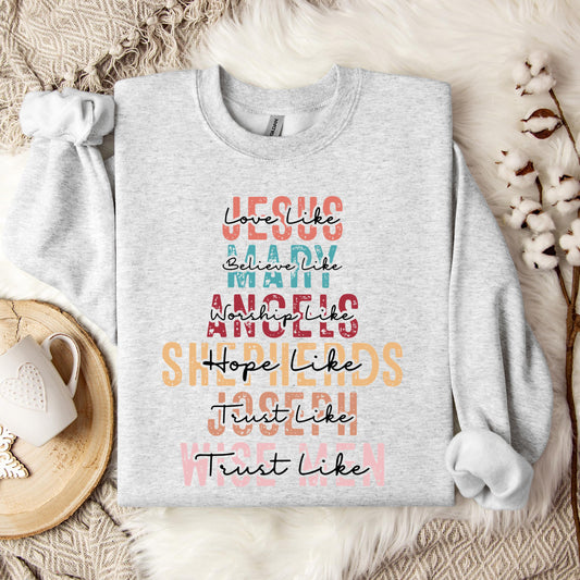 Love Like Jesus Believe Like Mary Worship Like Angels Sweatshirt