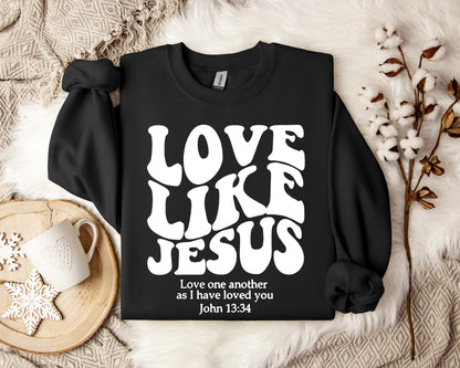 Love Like Jesus Love one another As I Have Loved You John 13.34 Sweatshirt