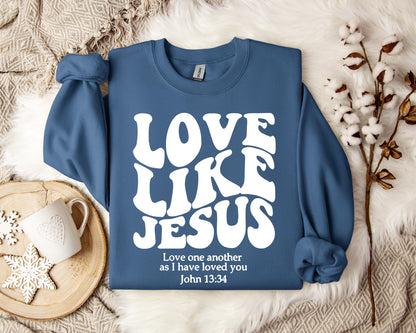 Love Like Jesus Love one another As I Have Loved You John 13.34 Sweatshirt