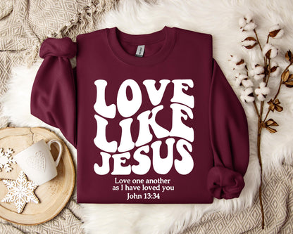 Love Like Jesus Love one another As I Have Loved You John 13.34 Sweatshirt