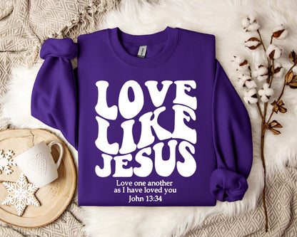 Love Like Jesus Love one another As I Have Loved You John 13.34 Sweatshirt