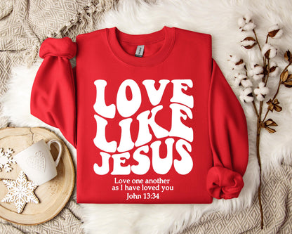 Love Like Jesus Love one another As I Have Loved You John 13.34 Sweatshirt
