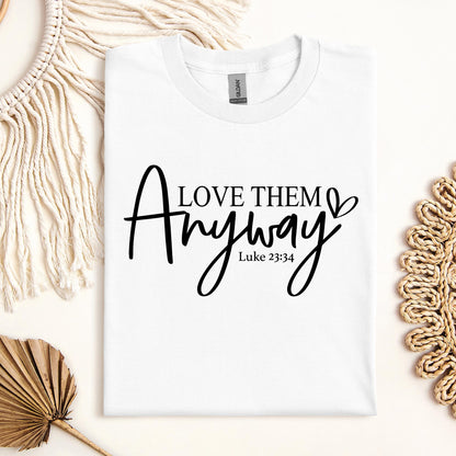 Love Them Anyway Luke 23.34 01