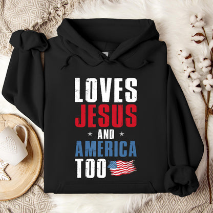 Loves Jesus and America Too 4th Of July Patriotic 1 Hoodie