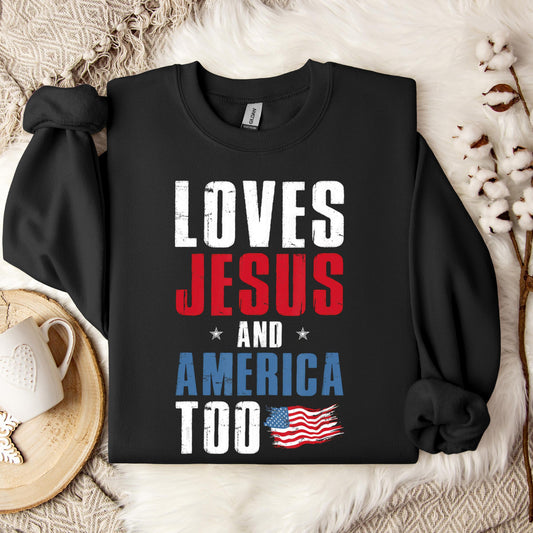 Loves Jesus and America Too 4th Of July Patriotic 1 Sweatshirt