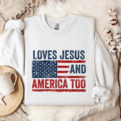 Loves Jesus and America Too God Christian 4th of July 3 Sweatshirt